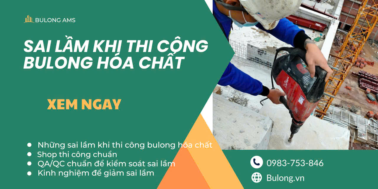 Sai lầm khi thi công bulong hoá chất