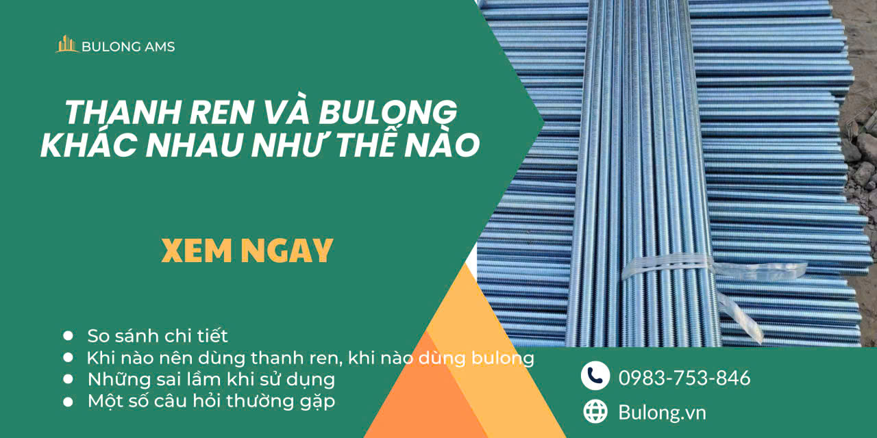 Ty ren và bulong khác nhau thế nào